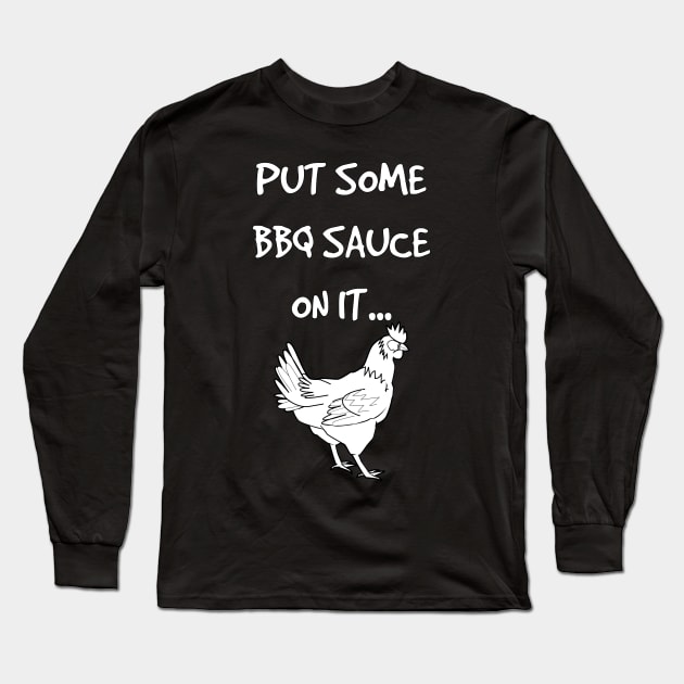 Put Some BBQ Sauce on it Chicken Grilling Grillmaster Long Sleeve T-Shirt by rayrayray90